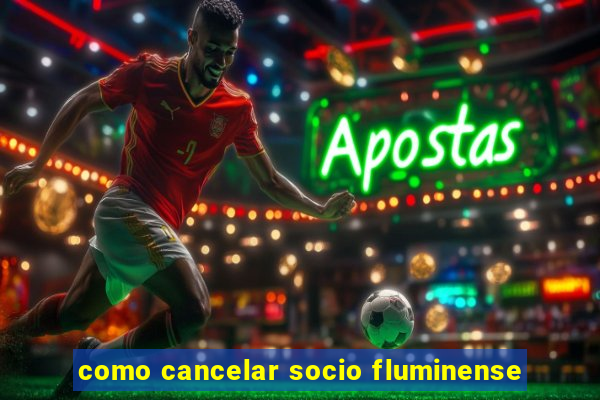 como cancelar socio fluminense